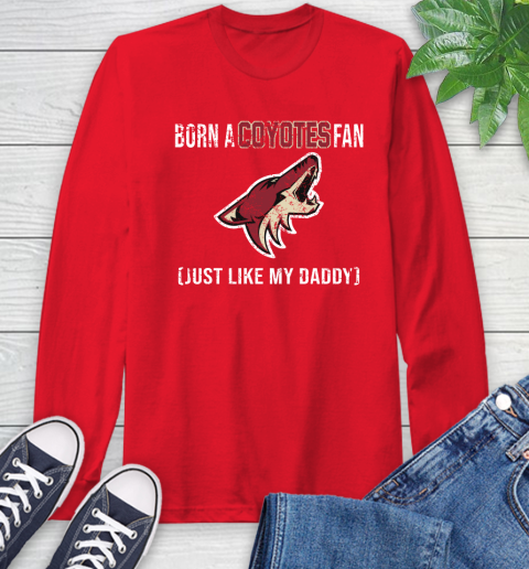 NHL Arizona Coyotes Hockey Loyal Fan Just Like My Daddy Shirt Long Sleeve T-Shirt 12