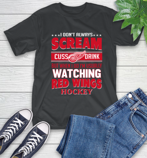 Detroit Red Wings NHL Hockey I Scream Cuss Drink When I'm Watching My Team T-Shirt