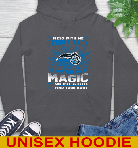 NBA Basketball Orlando Magic Mess With Me I Fight Back Mess With My Team And They'll Never Find Your Body Shirt Hoodie 7