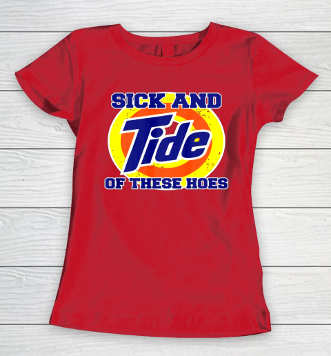 Sick And Tide Of These Hoes Women's T-Shirt 7