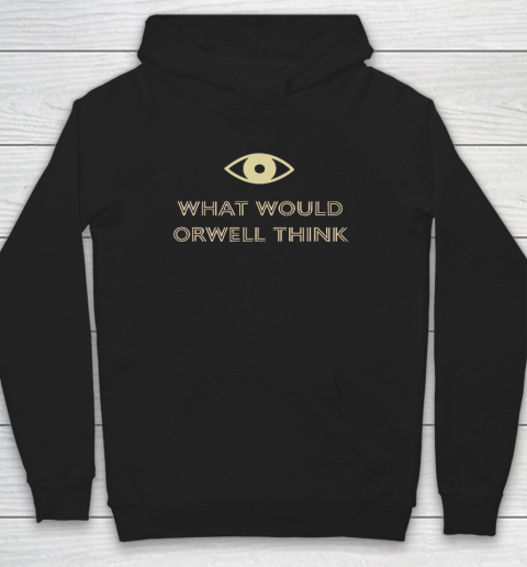 What Would Orwell Think Hoodie