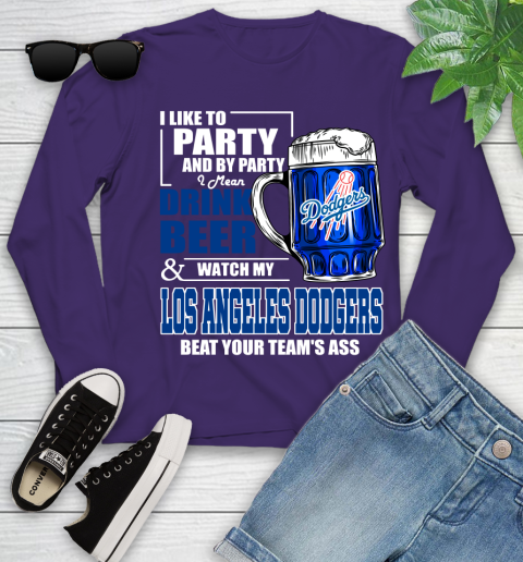 MLB I Like To Party And By Party I Mean Drink Beer And Watch My Los Angeles Dodgers Beat Your Team's Ass Baseball Youth Long Sleeve 4
