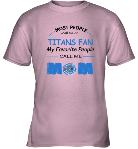 Most People Call Me Tennessee Titans Fan Football Mom Youth T-Shirt 