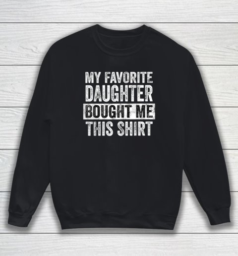 My Favorite Daughter Bought Me This Shirt Funny Dad Mom Sweatshirt