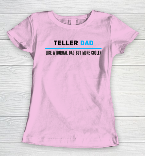 Father gift shirt Mens Teller Dad Like A Normal Dad But Cooler Funny Dad's T Shirt Women's T-Shirt 6