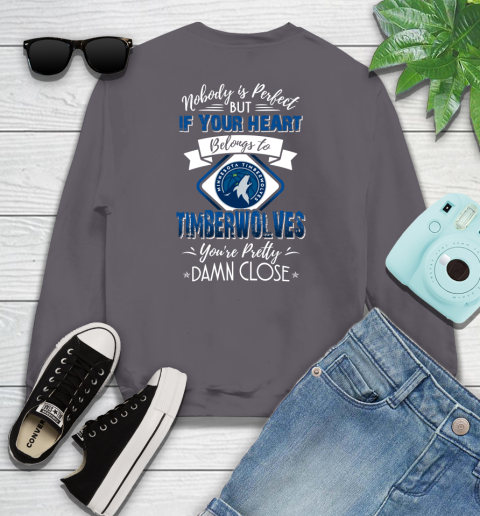 NBA Basketball Minnesota Timberwolves Nobody Is Perfect But If Your Heart Belongs To Timberwolves You're Pretty Damn Close Shirt Youth Sweatshirt 4
