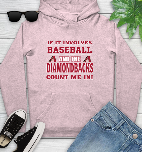 MLB If It Involves Baseball And The Arizona Diamondbacks Count Me In Sports Youth Hoodie 10