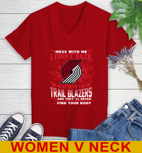 NBA Basketball Portland Trail Blazers Mess With Me I Fight Back Mess With My Team And They'll Never Find Your Body Shirt Women's V-Neck T-Shirt 10
