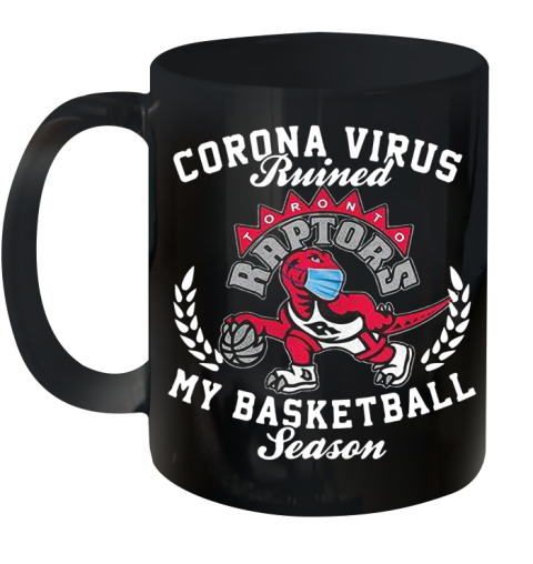 Toronto Raptors Corona Virus Ruined My Basketball Season Ceramic Mug 11oz