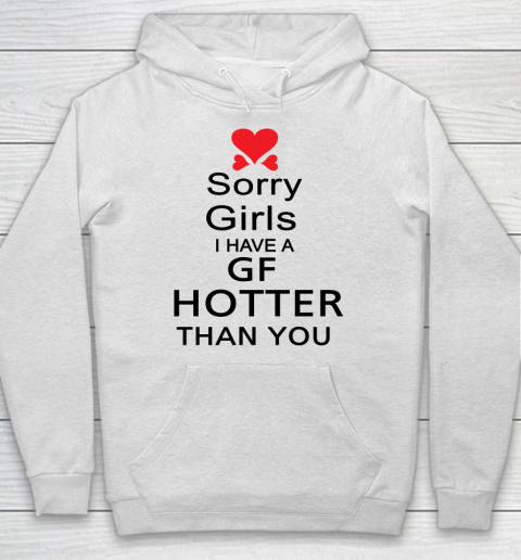 My Girlfriend hotter than you shirt  Sorry girls I have a GF hotter than you Hoodie