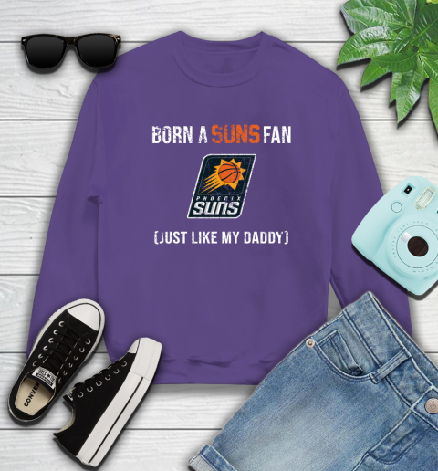 NBA Phoenix Suns Loyal Fan Just Like My Daddy Basketball Shirt Sweatshirt 4