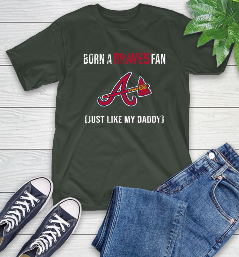 MLB Baseball Atlanta Braves Loyal Fan Just Like My Daddy Shirt T-Shirt 6