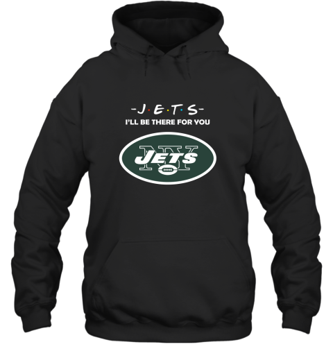 I'll Be There For You New YOrk Jets Friends Movie NFL Hoodie