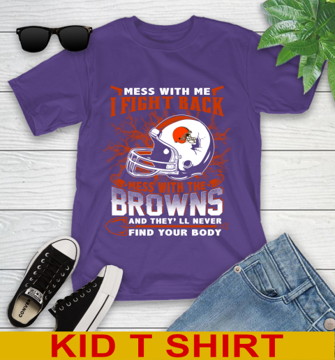 NFL Football Cleveland Browns Mess With Me I Fight Back Mess With My Team And They'll Never Find Your Body Shirt Youth T-Shirt 3