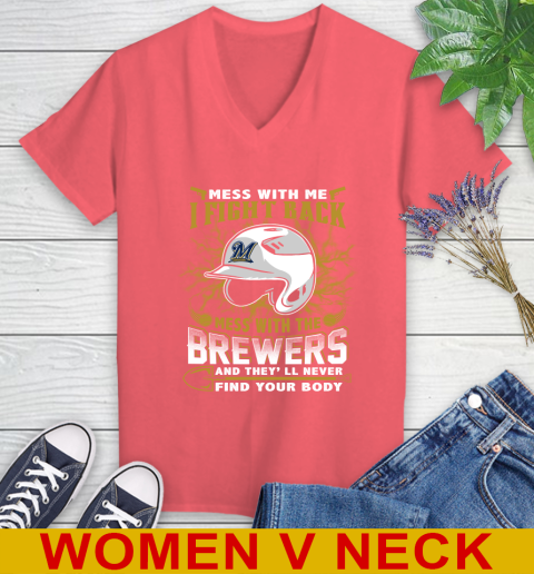 MLB Baseball Milwaukee Brewers Mess With Me I Fight Back Mess With My Team And They'll Never Find Your Body Shirt Women's V-Neck T-Shirt 6