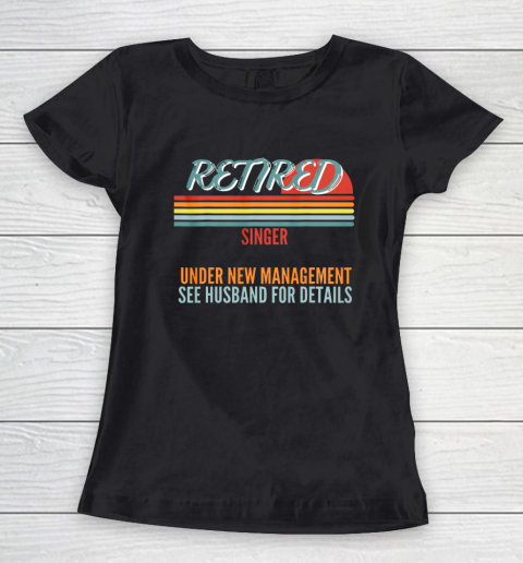 Retired Singer Under New Management Retirement Women's T-Shirt