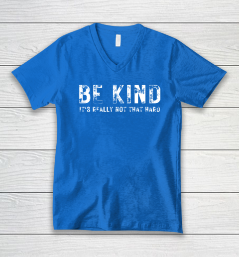 Be Kind It's Really Not That Hard V-Neck T-Shirt 4