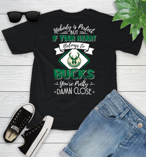 NBA Basketball Milwaukee Bucks Nobody Is Perfect But If Your Heart Belongs To Bucks You're Pretty Damn Close Shirt Youth T-Shirt