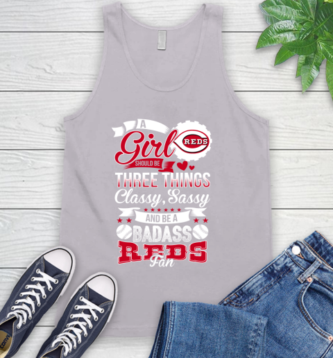 Cincinnati Reds MLB Baseball A Girl Should Be Three Things Classy Sassy And A Be Badass Fan Tank Top 3