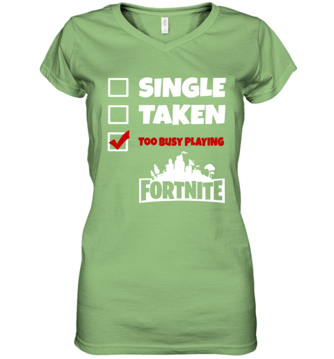 z83c single taken too busy playing fortnite battle royale shirts women v neck t shirt 39 front lime