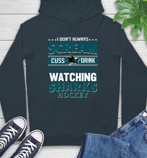 San Jose Sharks NHL Hockey I Scream Cuss Drink When I'm Watching My Team Hoodie 7