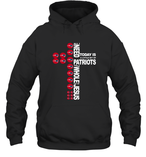 NFL All I Need Today Is A Little Bit Of New England Patriots And A Whole Lot Of Jesus Football Iqz19kZYDmt hoodie 23 95 151514 front black