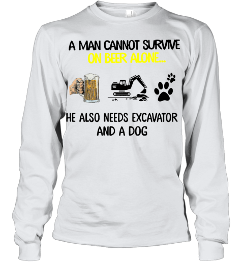 A Man Cannot Survive On Beer Alone He Also Needs Excavator And A Dog Youth Long Sleeve