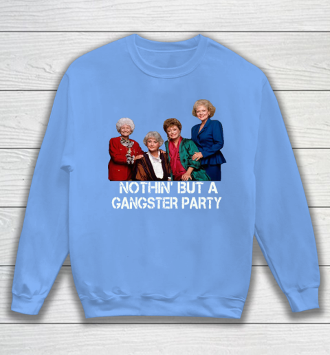 Golden Girls Shirt Bff Tee Best Friends  Nothin' But A Gangter Party Sweatshirt 8