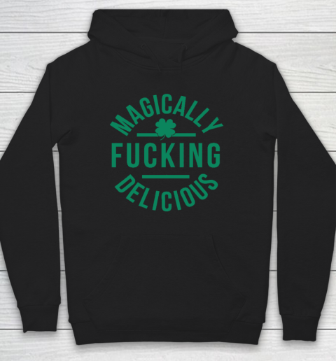 Magically Fucking Delicious Funny Shamrock St. Patrick's Day Hoodie