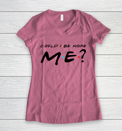 Matthew Perry t shirt Could I Be More Me Funny Women's V-Neck T-Shirt 7