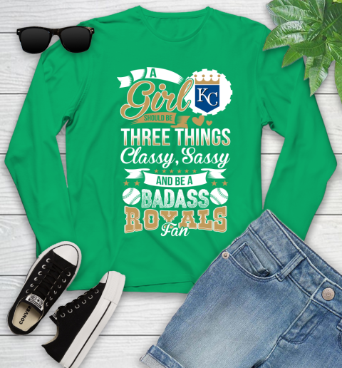 Kansas City Royals MLB Baseball A Girl Should Be Three Things Classy Sassy And A Be Badass Fan Youth Long Sleeve 7