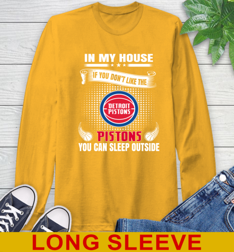 Detroit Pistons NBA Basketball In My House If You Don't Like The Pistons You Can Sleep Outside Shirt Long Sleeve T-Shirt 2