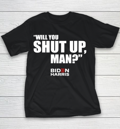 Will You Shut Up Man Biden Shut up Trump Youth T-Shirt