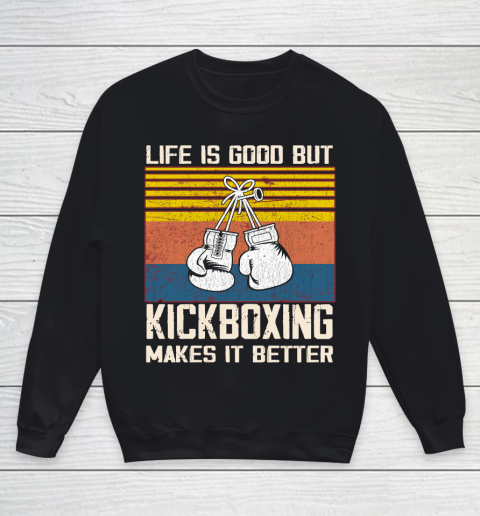 Life is good but Kickboxing makes it better Youth Sweatshirt