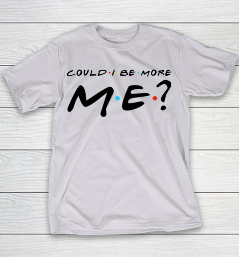 Matthew Perry t shirt Could I Be More Me Funny Youth T-Shirt 2