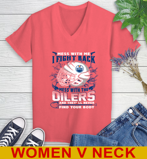 NHL Hockey Edmonton Oilers Mess With Me I Fight Back Mess With My Team And They'll Never Find Your Body Shirt Women's V-Neck T-Shirt 6