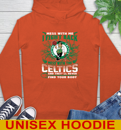 NBA Basketball NBA Basketball Boston Celtics Mess With Me I Fight Back Mess With My Team And They'll Never Find Your Body Shirt Hoodie 4