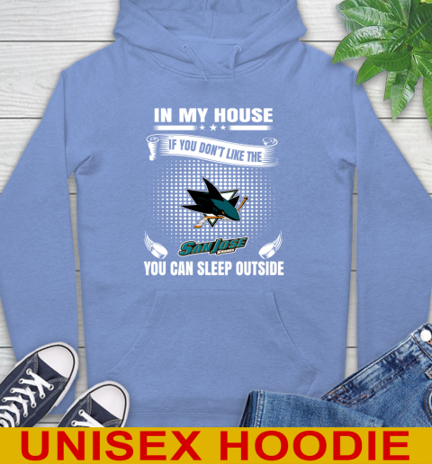 San Jose Sharks NHL Hockey In My House If You Don't Like The Sharks You Can Sleep Outside Shirt Hoodie 11