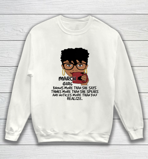 March Girl Knows More Than She Says Shirt Black Queens Birthday Sweatshirt