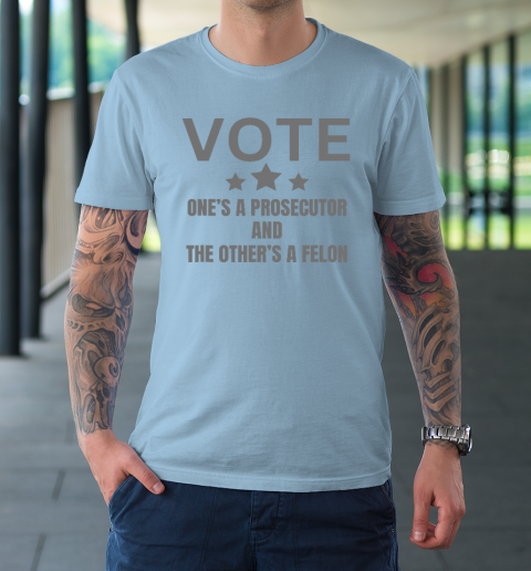 Prosecutor Versus Felon Voter Funny Political T-Shirt 5