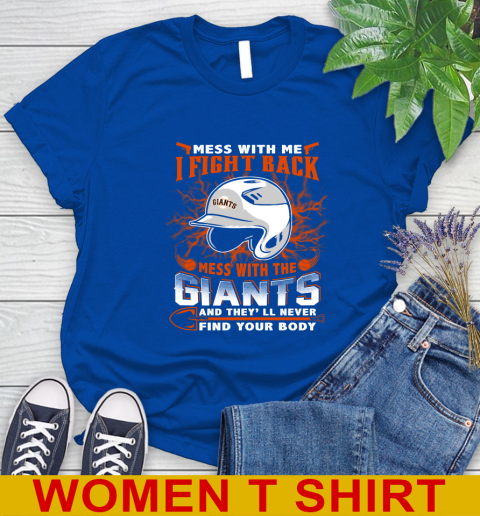 MLB Baseball San Francisco Giants Mess With Me I Fight Back Mess With My Team And They'll Never Find Your Body Shirt Women's T-Shirt 10
