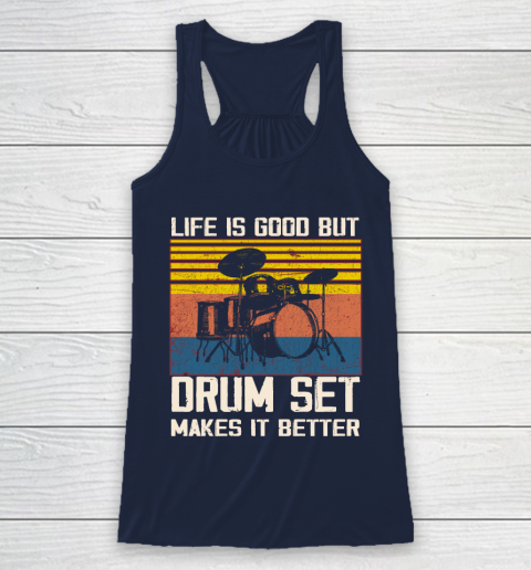 Life is good but Drum set makes it better Racerback Tank 8