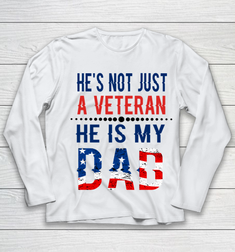 Veterans Day He is Not Just A Veteran He is My Dad Veterans Day Youth Long Sleeve