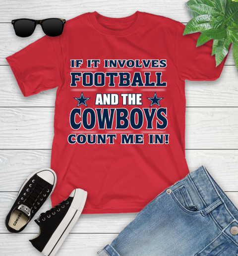 NFL If It Involves Football And The Dallas Cowboys Count Me In Sports Youth T-Shirt 10