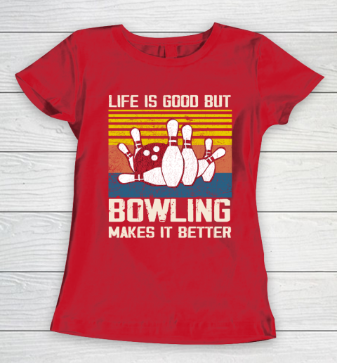 Life is good but Bowling makes it better Women's T-Shirt 9