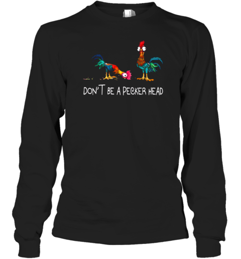 Hei Hei Don't Be A Pecker Head Long Sleeve T-Shirt