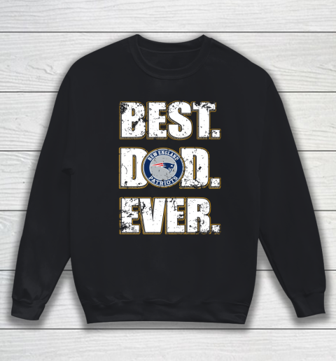 NFL New England Patriots Football Best Dad Ever Family Shirt Sweatshirt