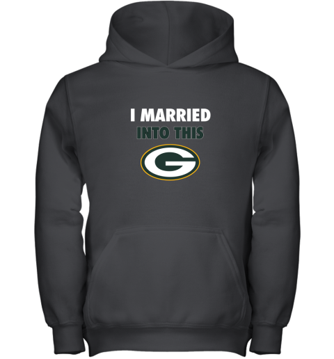 I Married Into This Green Bay Packers Football NFL Youth Hoodie