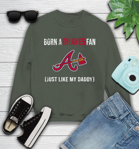 MLB Baseball Atlanta Braves Loyal Fan Just Like My Daddy Shirt Youth Sweatshirt 7