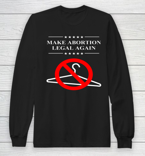 Pro Choice Shirt Make Abortion Legal Again Long Sleeve T-Shirt